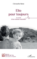 Elio pour toujours: Le récit d’une maman endeuillée (Récits de Vie) (French Edition) 2336622122 Book Cover
