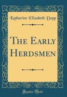 The Early Herdsmen (Classic Reprint) 0666357358 Book Cover