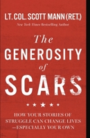 The Generosity of Scars: How Your Stories of Struggle Can Change Lives--Especially Your Own 1546010963 Book Cover