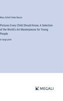 Pictures Every Child Should Know; A Selection of the World's Art Masterpieces for Young People: in large print 3387059957 Book Cover