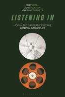 Listening In : How Audio Surveillance Became Artificial Intelligence 1350340391 Book Cover