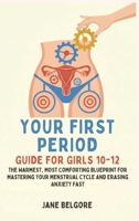 Your First Period Guide for Girls 10-12: The Warmest, Most Comforting Blueprint for Mastering Your Menstrual Cycle and Erasing Anxiety Fast (The Girl Child Period and Puberty Guides) B0GDRRK4LH Book Cover