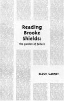 Reading Brooke Shields: the garden of failure (Native Agents) 157027052X Book Cover