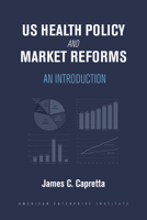 US Health Policy and Market Reforms: An Introduction 084475045X Book Cover