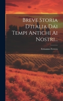 Breve Storia D'italia Dai Tempi Antichi Ai Nostri... 1022390325 Book Cover