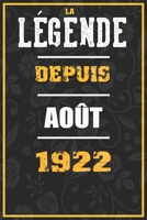 La Légende Depuis AOÛT 1922: cahier / carnet Cadeaux drôles et idées cadeaux drôles POUR 1922 Anniversaire , 110 Pages, 15CMx23CM, Couverture souple,98 Cadeau Anniversaire 98 ans (French Edition) B084Z74YV8 Book Cover