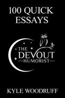 100 Quick Essays: From @TheDevoutHumorist B0CNM88B5Q Book Cover