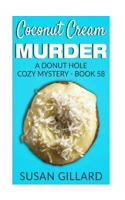 Coconut Cream Murder: a Donut Hole Cozy Mystery - Book 58 197460585X Book Cover