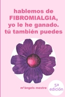 HABLEMOS DE FIBROMIALGIA, Yo la he ganado tú también puedes 1471771059 Book Cover