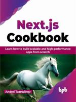 Next.Js Cookbook: Learn How to Build Scalable and High-Performance Apps from Scratch 9355518455 Book Cover