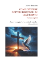 COME DIVENIRE DEI VERI DISCEPOLI DI GESÙ CRISTO: Veri e compiuti (Italian Edition) 2959141636 Book Cover
