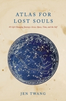 Atlas for Lost Souls: 40 Life-Changing Journeys Through Space, Time, and the Self B0FM7BFY5J Book Cover