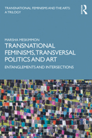 Transnational Feminisms, Transversal Politics and Art: Entanglements and Intersections 1138579734 Book Cover