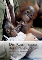 Der Kuss des Orang-Utans: Als Reporterin in Indonesien 3756869318 Book Cover