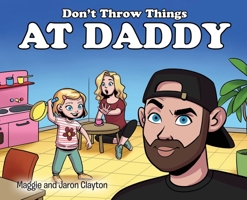 Don't Throw Things at Daddy 108814716X Book Cover