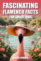 Fascinating Flamenco Facts for Smart Kids: Discover Amazing Facts About One of Nature’s Strangest Birds B0GWR62HWV Book Cover