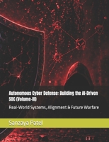 Autonomous Cyber Defense: Building the AI-Driven SOC (Volume-III): Real-World Systems, Alignment & Future Warfare B0GYZJPDLV Book Cover