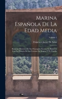 Marina Española De La Edad Media: Bosquejo Historico De Sus Principales Sucesos En Relacion Con La Historia De Las Coronas De Aragon Y De Castilla; Volume 1 1019046287 Book Cover