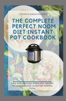 The Complete Perfect Noom Diet Instant Pot Cookbook: Easy and delicious noom diet recipes for your pressure cooker for healthy living. B092PG44CS Book Cover
