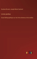 Livres perdus: Essai bibliographique sur les livres devenus introuvables 3385012996 Book Cover