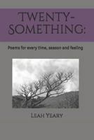 Twenty-Something:: Poems for every time, season and feeling 198348346X Book Cover