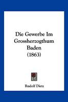 Die Gewerbe im Grossherzogthum Baden 1145683398 Book Cover