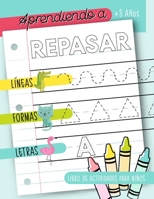 Aprendiendo a repasar: Líneas Formas Letras: Libro de actividades para niños: +3 años: Un cuaderno de actividades infantiles para aprender a repasar ... y educación infantil (Spanish Edition) 164608070X Book Cover