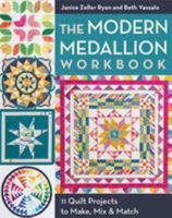 The Modern Medallion Workbook: 11 Quilt Projects to Make, Mix & Match 1607059916 Book Cover