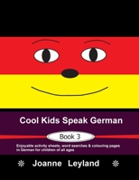 Cool Kids Speak German - Book 3: Enjoyable activity sheets, word searches & colouring pages in German for children of all ages 1914159578 Book Cover
