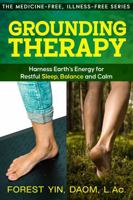 Grounding Therapy: Harness Earth’s Energy for Healing, Sleep, and Pain Relief (The Medicine-Free, Illness-Free Series) 196773514X Book Cover
