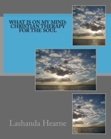 What Is on My Mind: Christian Therapy for the Soul 1979529108 Book Cover