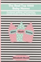 The Real Top 1000 Baby Names: Combined spellings, real meanings, current trends & newly rising names 1793035830 Book Cover