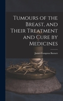 Tumours of the Breast, and Their Treatment and Cure by Medicines 1018411895 Book Cover