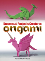 Dragons and Other Fantastic Creatures in Origami 0486494667 Book Cover