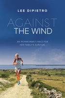 Against the Wind: An Ironwoman's Race for Her Family's Survival 1634504526 Book Cover