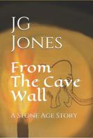 From the Cave Wall: A Stone Age Story (The Source Stories Book 1) 1794489037 Book Cover