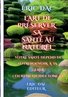 L'art de préserver sa santé au naturel: Votre santé dépend de votre pouvoir à la gérer 1447711912 Book Cover