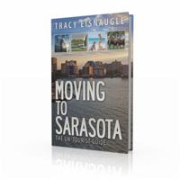 Moving to Sarasota: The Un-Tourist Guide 0980187885 Book Cover