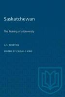 Saskatchewan: The Making of a University 1487578830 Book Cover