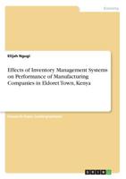 Effects of Inventory Management Systems on Performance of Manufacturing Companies in Eldoret Town, Kenya 3668911975 Book Cover