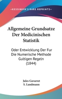 Allgemeine Grundsatze Der Medicinischen Statistik: Oder Entwicklung Der Fur Die Numerische Methode Gultigen Regeln (1844) 116756359X Book Cover