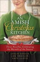 An Amish Christmas Kitchen: Three Novellas Celebrating the Warmth of the Season 0764233831 Book Cover