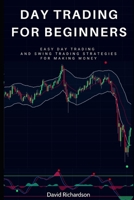 Day Trading For Beginners: Easy Day Trading and Swing Trading Strategies for Making Money B08RH2YC5T Book Cover