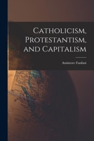 Catholicism, Protestantism, and Capitalism 1014931207 Book Cover