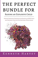 The Perfect Bundle For Raising an Explosive Child: Positive Parenting Strategies for Raising an ADHD Child and Teaching Them Life Skills for The Emoti B0BTGLKXVG Book Cover