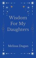 Wisdom For My Daughters B0GS747R4W Book Cover
