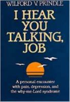 I Hear You Talking, Job: A Personal Encounter with Pain, Depression, and the Why-Me-Lord Syndrome 0834112574 Book Cover