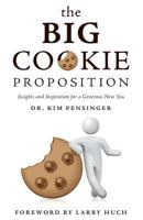 The Big Cookie Proposition: Insights and Inspiration for a Generous New You 1460254791 Book Cover