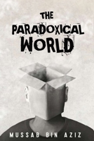 The Paradoxical World: A Guide to Finding Clarity in a Confusing Age B0FN7GC1KF Book Cover