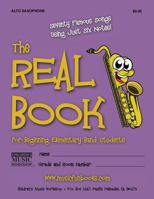 The Real Book for Beginning Elementary Band Students (Alto Sax): Seventy Famous Songs Using Just Six Notes 1468134841 Book Cover